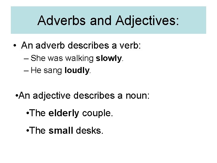 Adverbs and Adjectives: • An adverb describes a verb: – She was walking slowly. Adverbs and Adjectives: • An adverb describes a verb: – She was walking slowly.