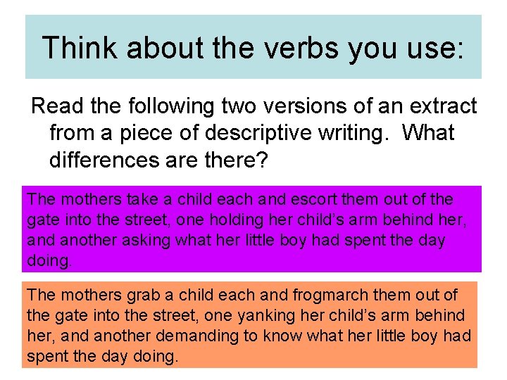 Think about the verbs you use: Read the following two versions of an extract Think about the verbs you use: Read the following two versions of an extract