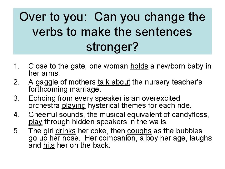 Over to you: Can you change the verbs to make the sentences stronger? 1. Over to you: Can you change the verbs to make the sentences stronger? 1.