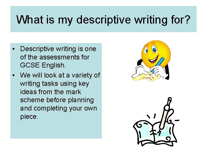 What is my descriptive writing for? • Descriptive writing is one of the assessments What is my descriptive writing for? • Descriptive writing is one of the assessments