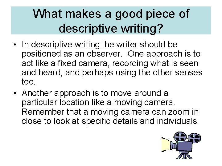 What makes a good piece of descriptive writing? • In descriptive writing the writer What makes a good piece of descriptive writing? • In descriptive writing the writer