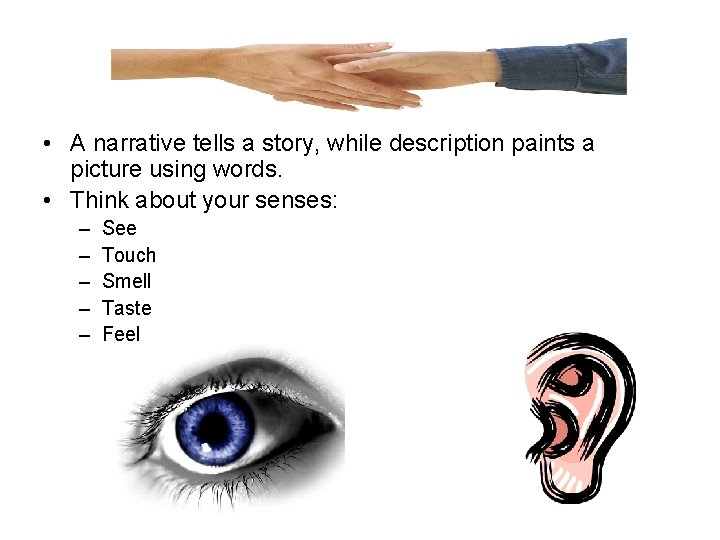 • A narrative tells a story, while description paints a picture using words. • A narrative tells a story, while description paints a picture using words.
