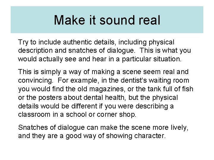 Make it sound real Try to include authentic details, including physical description and snatches Make it sound real Try to include authentic details, including physical description and snatches