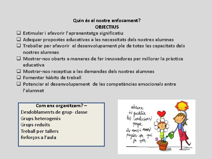 q q q q Quin és el nostre enfocament? OBJECTIUS Estimular i afavorir l’aprenentatge