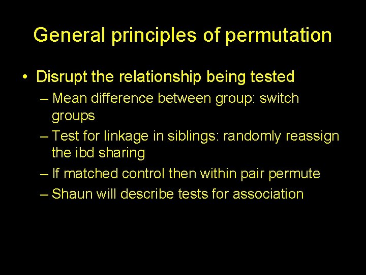 General principles of permutation • Disrupt the relationship being tested – Mean difference between