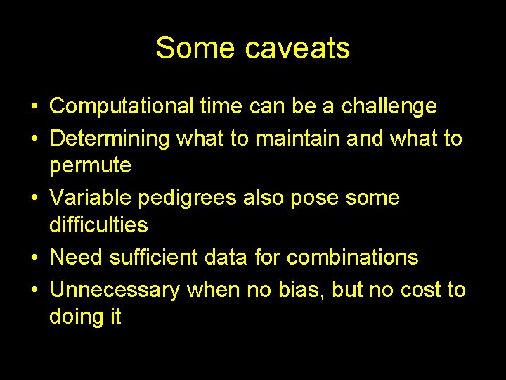Some caveats • Computational time can be a challenge • Determining what to maintain