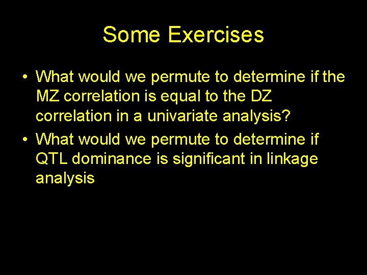 Some Exercises • What would we permute to determine if the MZ correlation is