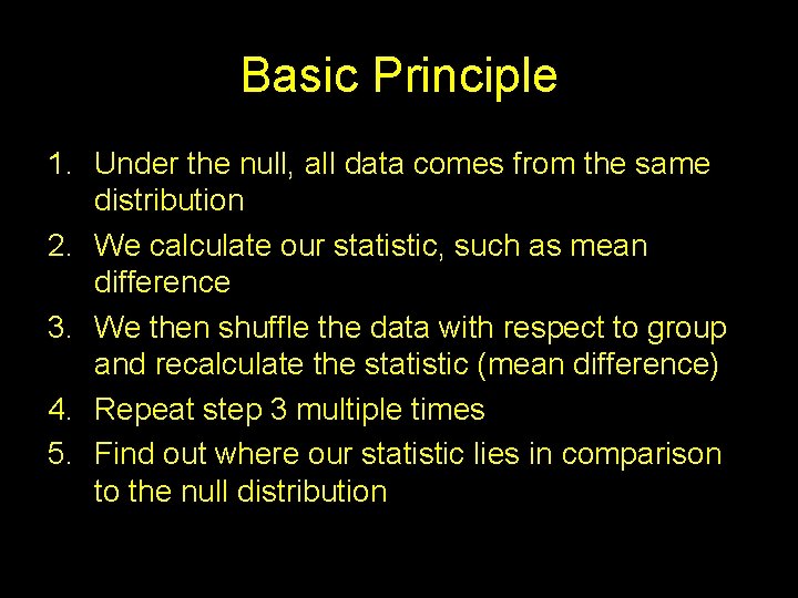 Basic Principle 1. Under the null, all data comes from the same distribution 2.
