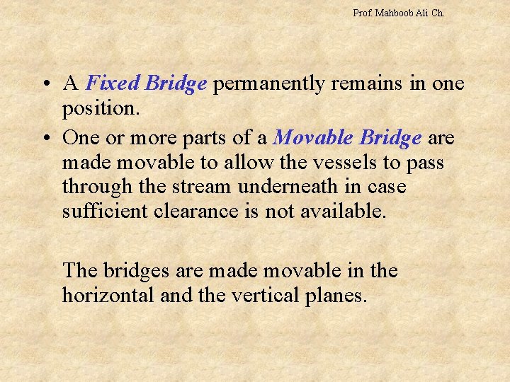 Prof. Mahboob Ali Ch. • A Fixed Bridge permanently remains in one position. •