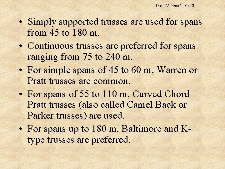 Prof. Mahboob Ali Ch. • Simply supported trusses are used for spans from 45