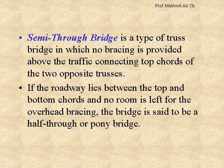 Prof. Mahboob Ali Ch. • Semi-Through Bridge is a type of truss bridge in