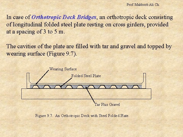 Prof. Mahboob Ali Ch. In case of Orthotropic Deck Bridges, an orthotropic deck consisting