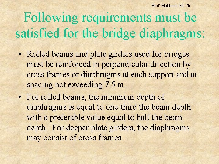 Prof. Mahboob Ali Ch. Following requirements must be satisfied for the bridge diaphragms: •
