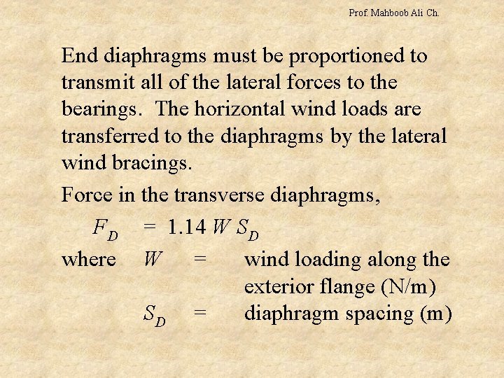 Prof. Mahboob Ali Ch. End diaphragms must be proportioned to transmit all of the