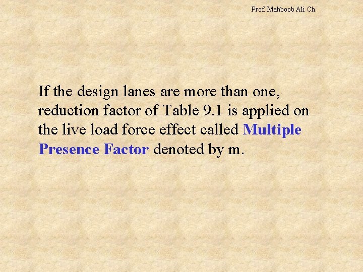 Prof. Mahboob Ali Ch. If the design lanes are more than one, reduction factor