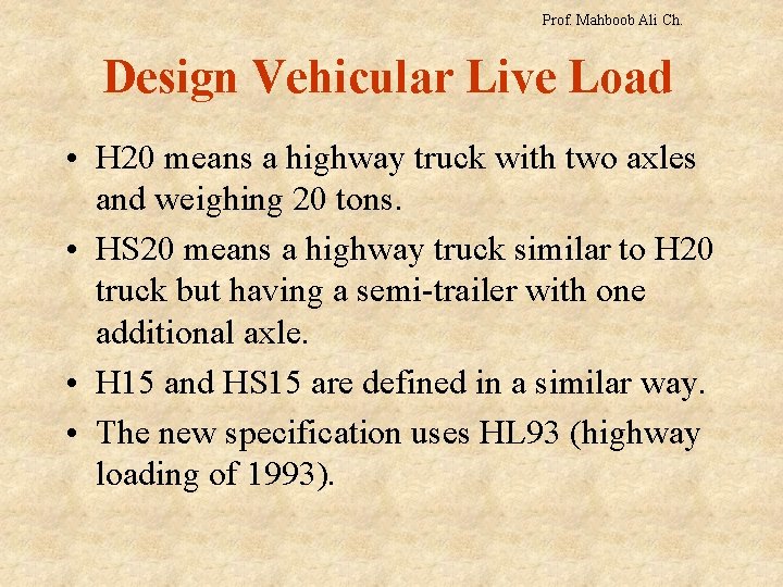 Prof. Mahboob Ali Ch. Design Vehicular Live Load • H 20 means a highway