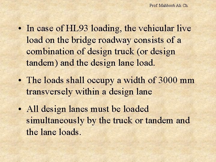 Prof. Mahboob Ali Ch. • In case of HL 93 loading, the vehicular live