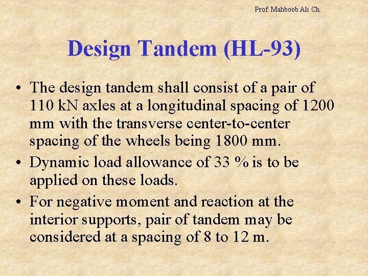 Prof. Mahboob Ali Ch. Design Tandem (HL-93) • The design tandem shall consist of