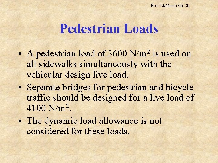 Prof. Mahboob Ali Ch. Pedestrian Loads • A pedestrian load of 3600 N/m 2