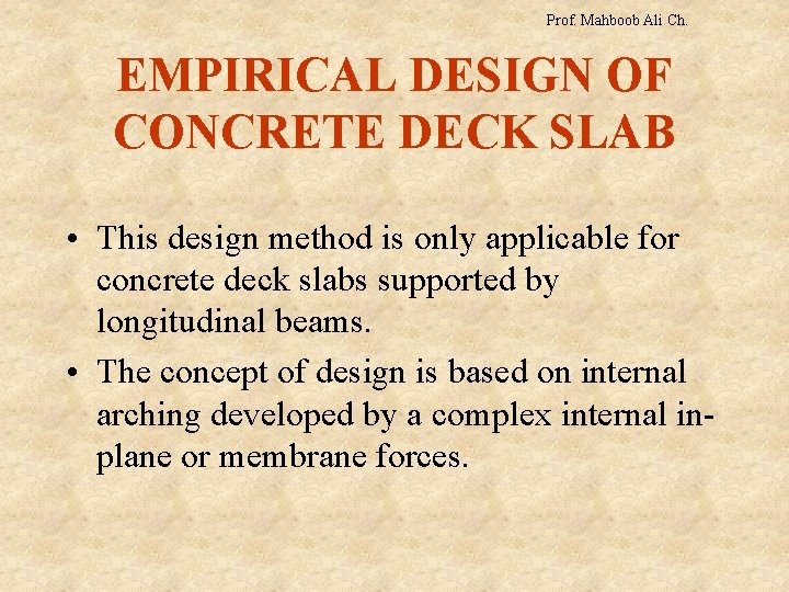 Prof. Mahboob Ali Ch. EMPIRICAL DESIGN OF CONCRETE DECK SLAB • This design method