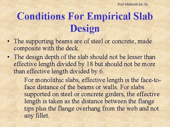 Prof. Mahboob Ali Ch. Conditions For Empirical Slab Design • The supporting beams are