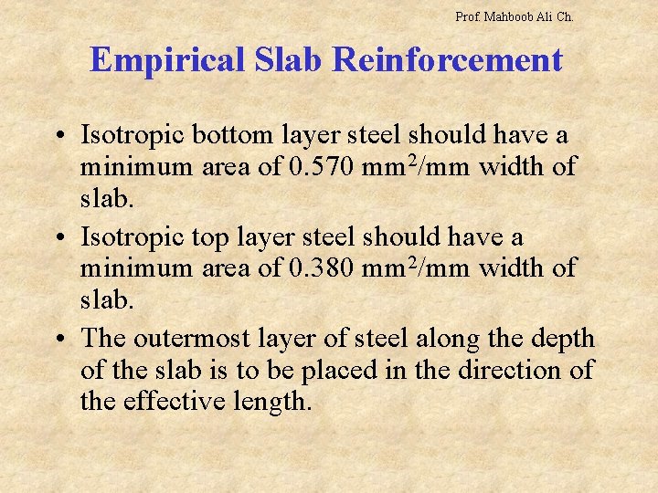 Prof. Mahboob Ali Ch. Empirical Slab Reinforcement • Isotropic bottom layer steel should have