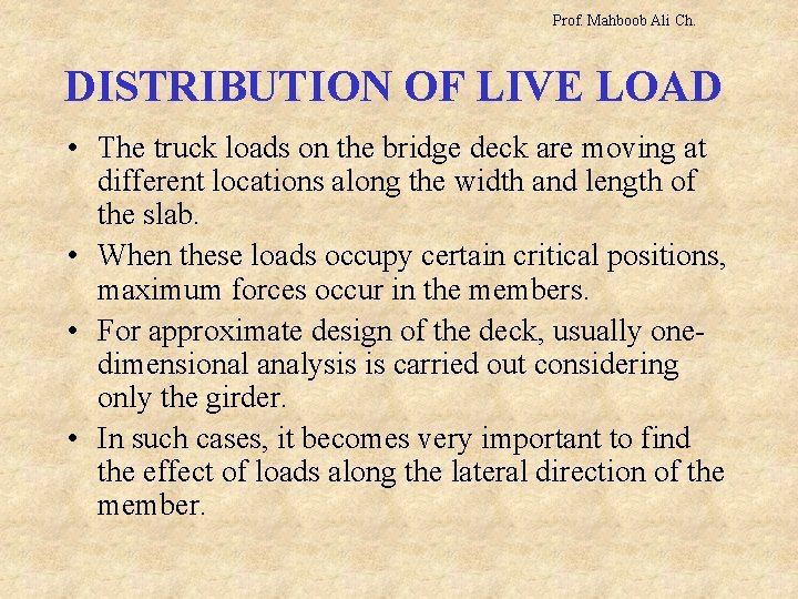 Prof. Mahboob Ali Ch. DISTRIBUTION OF LIVE LOAD • The truck loads on the