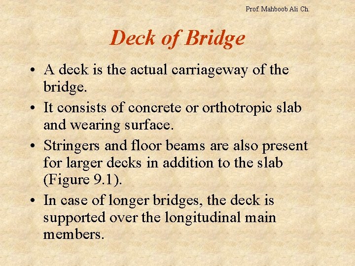 Prof. Mahboob Ali Ch. Deck of Bridge • A deck is the actual carriageway