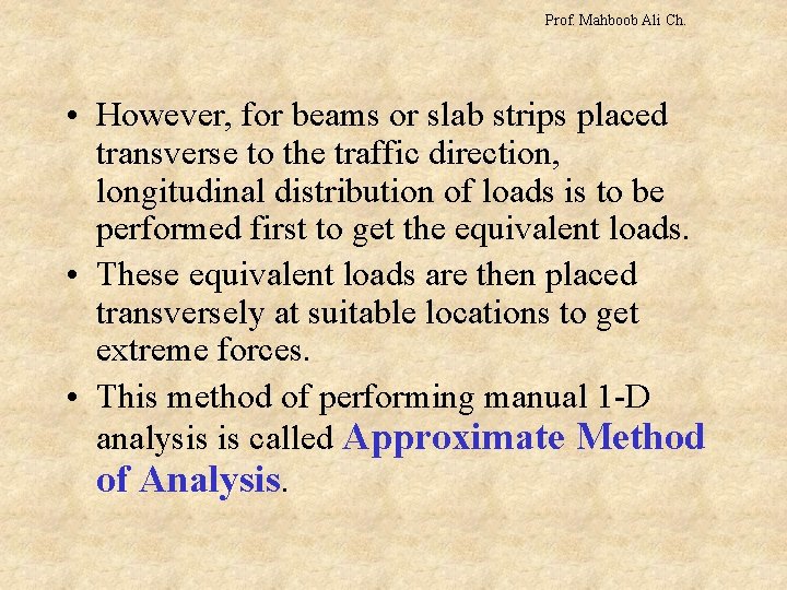 Prof. Mahboob Ali Ch. • However, for beams or slab strips placed transverse to