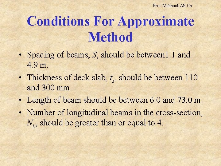 Prof. Mahboob Ali Ch. Conditions For Approximate Method • Spacing of beams, S, should