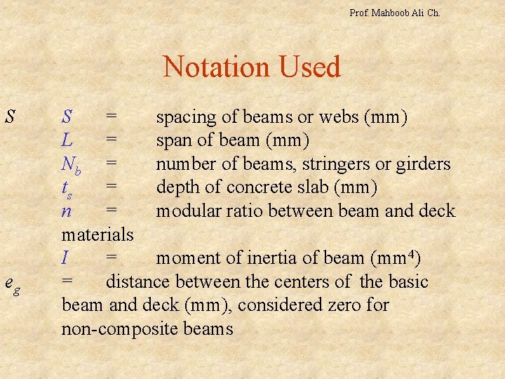 Prof. Mahboob Ali Ch. Notation Used S eg S = spacing of beams or