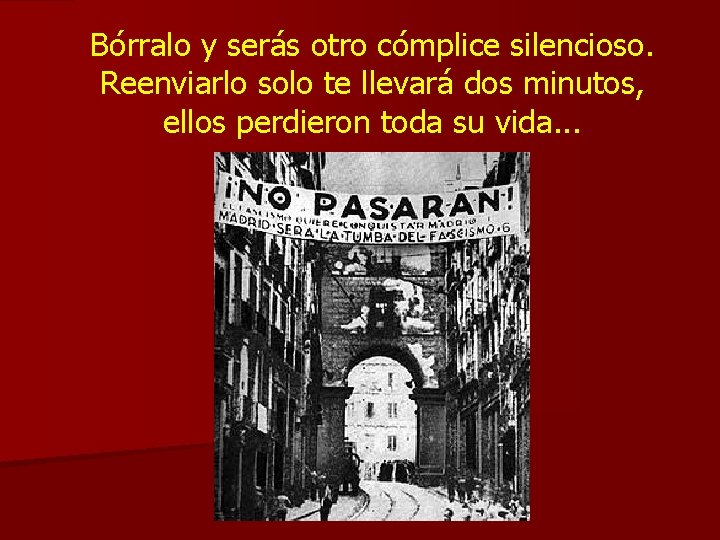 Bórralo y serás otro cómplice silencioso. Reenviarlo solo te llevará dos minutos, ellos perdieron