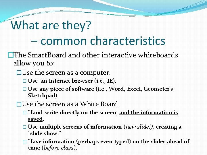 What are they? – common characteristics �The Smart. Board and other interactive whiteboards allow