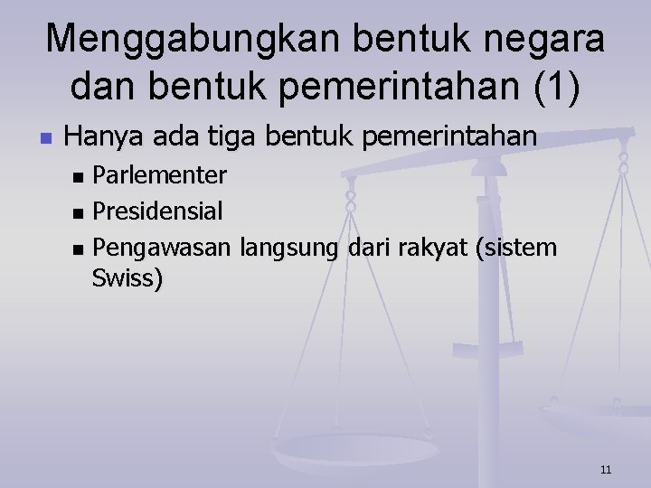 Menggabungkan bentuk negara dan bentuk pemerintahan (1) n Hanya ada tiga bentuk pemerintahan Parlementer