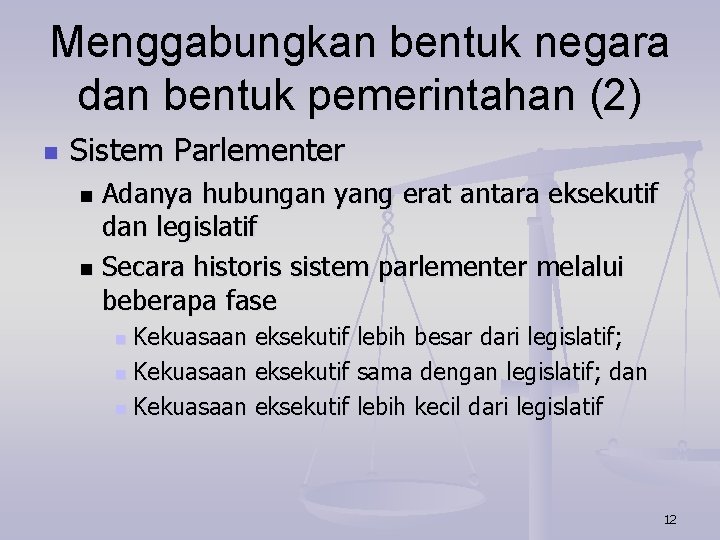 Menggabungkan bentuk negara dan bentuk pemerintahan (2) n Sistem Parlementer Adanya hubungan yang erat