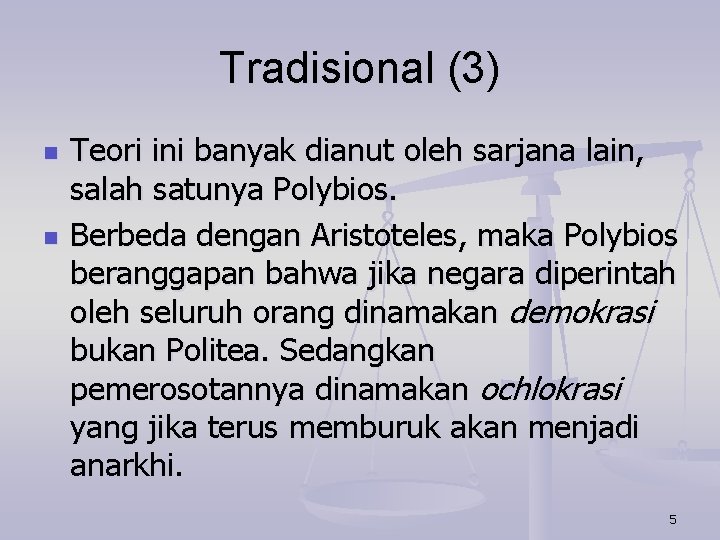 Tradisional (3) n n Teori ini banyak dianut oleh sarjana lain, salah satunya Polybios.