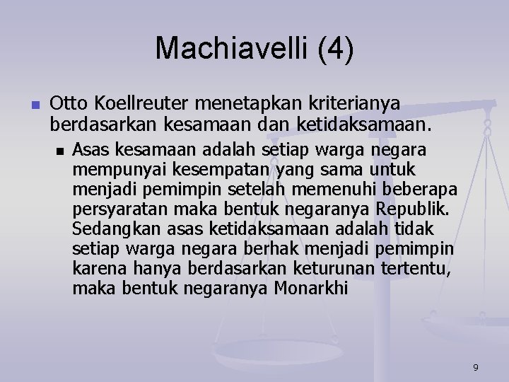 Machiavelli (4) n Otto Koellreuter menetapkan kriterianya berdasarkan kesamaan dan ketidaksamaan. n Asas kesamaan
