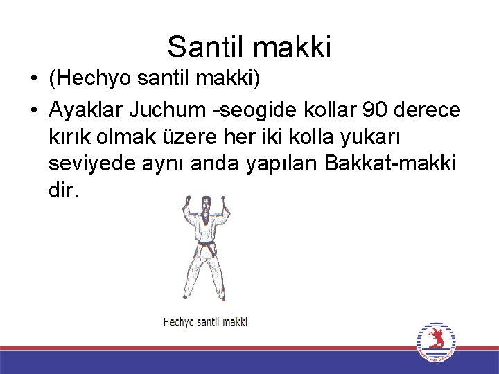 Santil makki • (Hechyo santil makki) • Ayaklar Juchum -seogide kollar 90 derece kırık