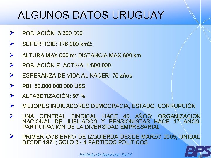 ALGUNOS DATOS URUGUAY Ø POBLACIÓN 3: 300. 000 Ø SUPERFICIE: 176. 000 km 2;