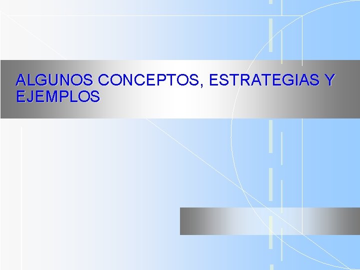 ALGUNOS CONCEPTOS, ESTRATEGIAS Y EJEMPLOS 