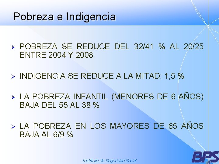 Pobreza e Indigencia Ø POBREZA SE REDUCE DEL 32/41 % AL 20/25 ENTRE 2004