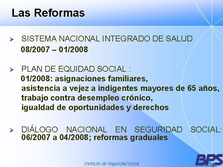Las Reformas Ø SISTEMA NACIONAL INTEGRADO DE SALUD 08/2007 – 01/2008 Ø PLAN DE
