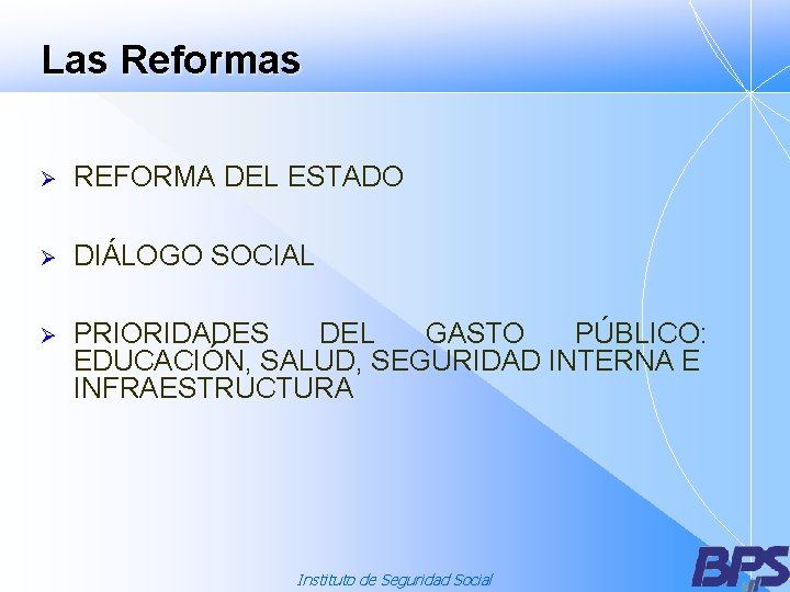 Las Reformas Ø REFORMA DEL ESTADO Ø DIÁLOGO SOCIAL Ø PRIORIDADES DEL GASTO PÚBLICO: