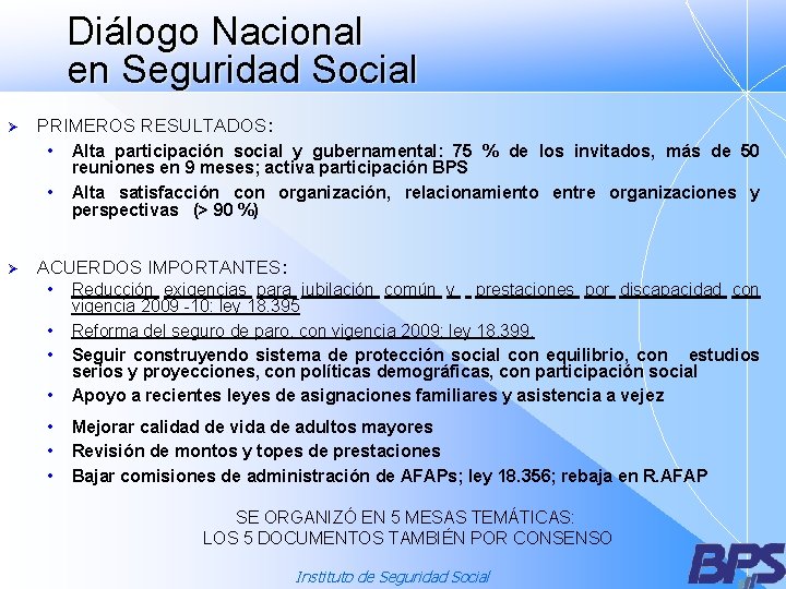 Diálogo Nacional en Seguridad Social Ø PRIMEROS RESULTADOS: • • Ø Alta participación social