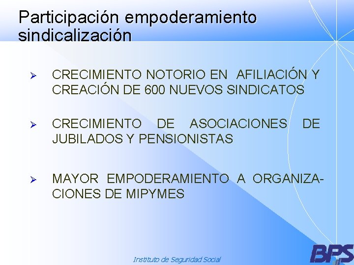 Participación empoderamiento sindicalización Ø CRECIMIENTO NOTORIO EN AFILIACIÓN Y CREACIÓN DE 600 NUEVOS SINDICATOS