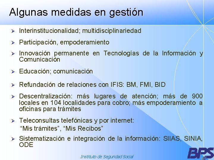 Algunas medidas en gestión Ø Interinstitucionalidad; multidisciplinariedad Ø Participación, empoderamiento Ø Innovación permanente en