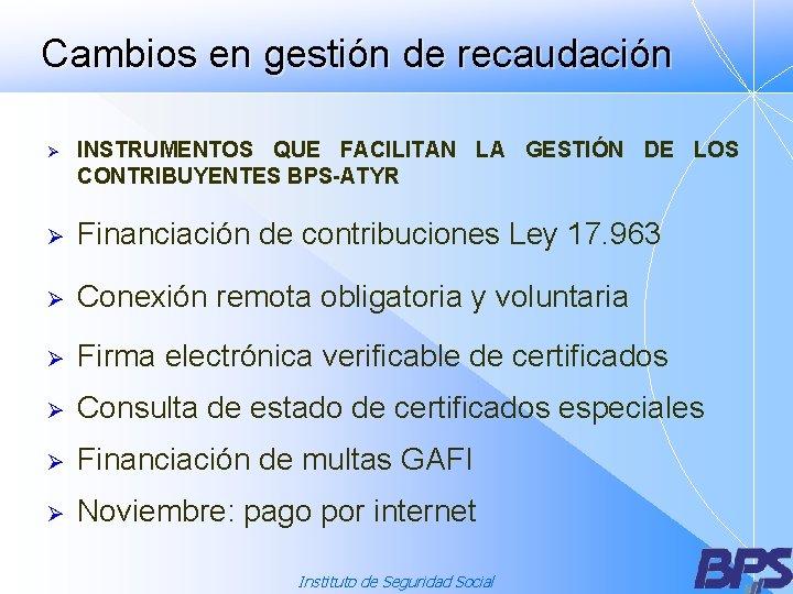 Cambios en gestión de recaudación Ø INSTRUMENTOS QUE FACILITAN LA GESTIÓN DE LOS CONTRIBUYENTES