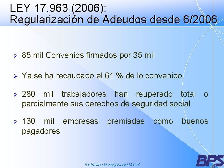 LEY 17. 963 (2006): Regularización de Adeudos desde 6/2006 Ø 85 mil Convenios firmados