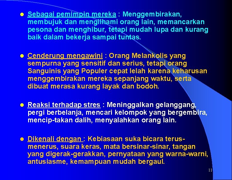 l Sebagai pemimpin mereka : Menggembirakan, membujuk dan mengilhami orang lain, memancarkan pesona dan