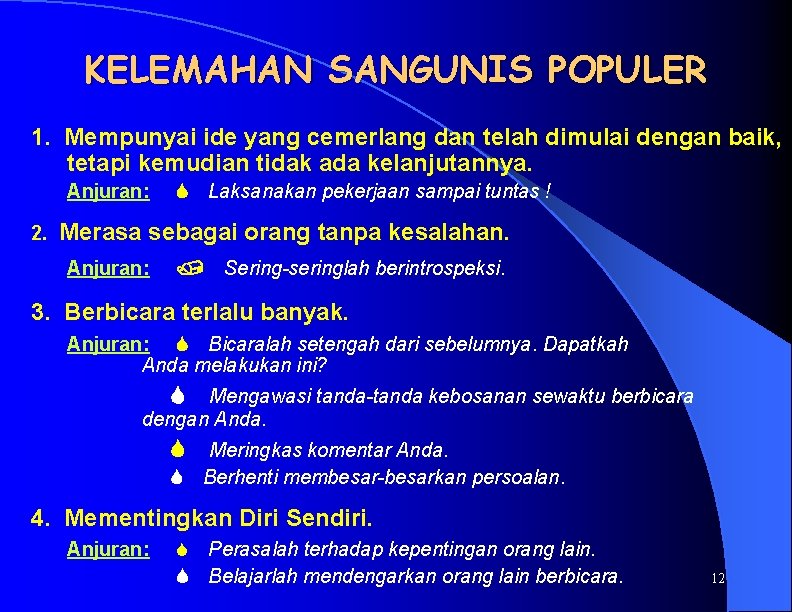 KELEMAHAN SANGUNIS POPULER 1. Mempunyai ide yang cemerlang dan telah dimulai dengan baik, tetapi